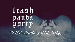 Trash Panda Party * featuring some deer (audiovisual)